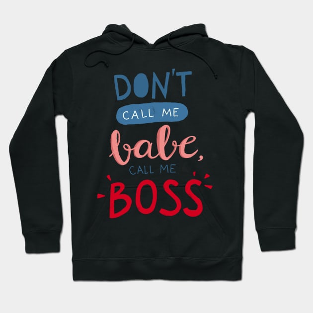 Don't call me babe, call me BOSS Hoodie by whatafabday